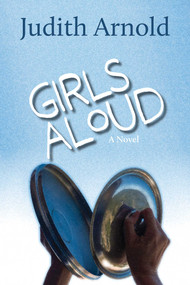 Girls Aloud (A Novel) by Judith Arnold, 9781611883756
