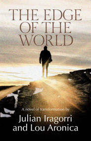 The Edge of the World (A Novel of Transformation) by Julian Iragorri, Lou Aronica, 9781611883763