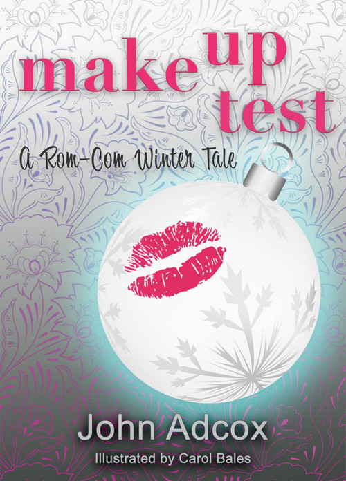 Make Up Test (A Rom-Com Winter Tale) by John Adcox, Carol Bales, 9781611884050
