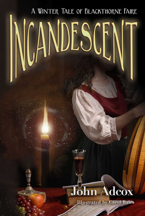Incandescent (A Winter Tale of Blackthorne Faire) by John Adcox, Carol Bales, 9781611884098
