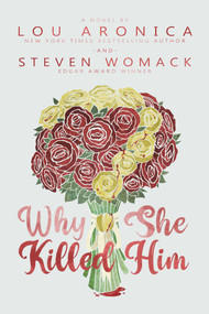 Why She Killed Him (A Novel) by Lou Aronica, Steven Womack, 9781611884210