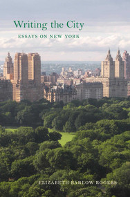 Writing the City (Essays on New York) by Elizabeth  Barlow Rogers, 9781952620362