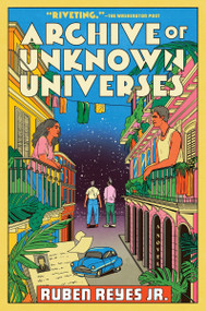 Archive of Unknown Universes (A Novel) - 9780063336353 by Ruben Reyes Jr., 9780063336353