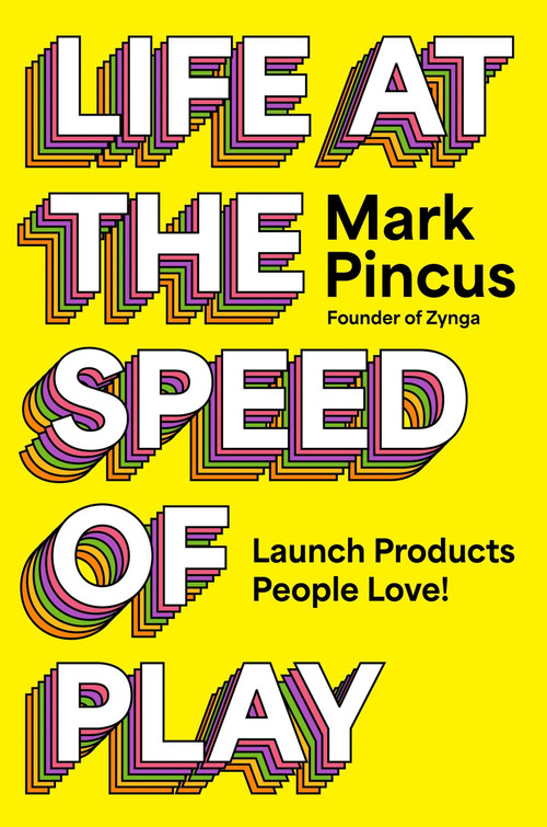 Life at the Speed of Play (Launch Products People Love!) by Mark Pincus, 9780063352575