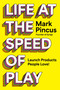 Life at the Speed of Play (Launch Products People Love!) by Mark Pincus, 9780063352575