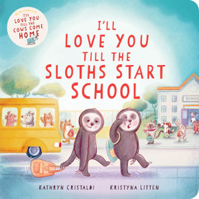 I'll Love You Till the Sloths Start School by Kathryn Cristaldi, Kristyna Litten, 9780063376618