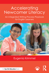 Accelerating Newcomer Literacy (An Integrated Writing Process Playbook for English Learners) by Eugenia Krimmel, 9781041005834