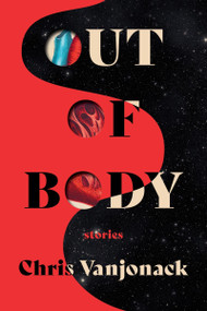 Out of Body (Stories) by Chris Vanjonack, 9780063471528