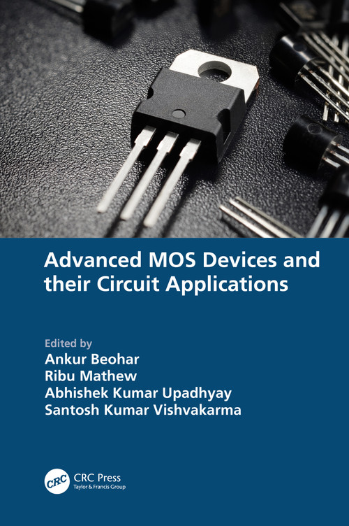 Advanced MOS Devices and their Circuit Applications by Ankur Beohar, Ribu Mathew, Abhishek Kumar Upadhyay, Santosh Kumar Vishvakarma, 9781032670263