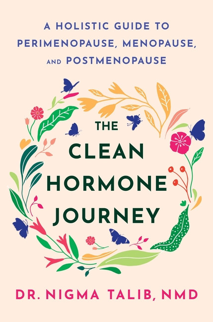 The Clean Hormone Journey (A Holistic Guide to Perimenopause, Menopause, and Postmenopause) by Dr. Nigma Talib, 9780063478978
