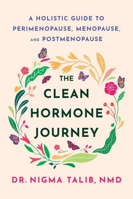The Clean Hormone Journey (A Holistic Guide to Perimenopause, Menopause, and Postmenopause) by Dr. Nigma Talib, 9780063478978