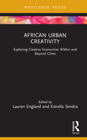 African Urban Creativity (Exploring Creative Economies Within and Beyond Cities) by Lauren England, Estrella Sendra, 9781041013693