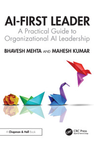 AI-First Leader (A Practical Guide to Organizational AI Leadership) by Bhavesh Mehta, Mahesh Kumar, 9781041098232