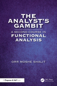 The Analyst's Gambit (A Second Course in Functional Analysis) by Orr Moshe Shalit, 9781032286594