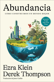 Abundancia (Cómo construimos un mundo mejor  Abundance (Spanish edition)) by Ezra Klein, Derek Thompson, Jesús Cuéllar, 9780063487307