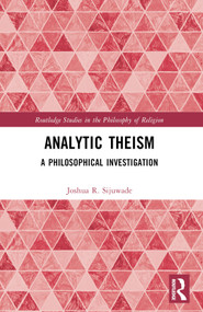 Analytic Theism (A Philosophical Investigation) by Joshua R. Sijuwade, 9781032363608