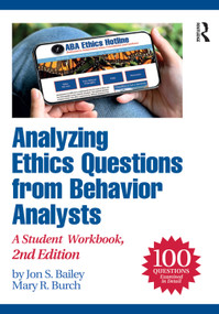 Analyzing Ethics Questions from Behavior Analysts (A Student Workbook) by Jon S. Bailey, Mary R. Burch, 9781032723884