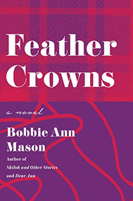 Feather Crowns (A Novel) by Bobbie Ann Mason, 9780060925499
