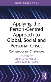 Applying the Person-Centred Approach to Global, Social and Personal Crises (Contemporary Challenges) by Mairi McMenamin, Kate Munro, 9781032871288