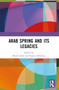 Arab Spring and Its Legacies by Mujib Alam, Sujata Ashwarya, 9781032760834