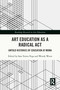 Art Education as a Radical Act (Untold Histories of Education at MoMA) by Sara Torres-Vega, Wendy Woon, 9781032700137