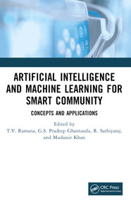 Artificial Intelligence and Machine Learning for Smart Community (Concepts and Applications) by T V Ramana, G S Ghantasala, R Sathiyaraj, Mudassir Khan, 9781032529707