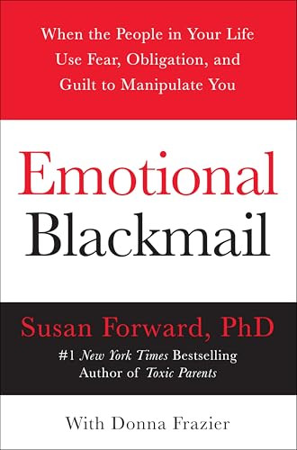 Emotional Blackmail (When the People in Your Life Use Fear, Obligation, and Guilt to Manipulate You) by Susan Forward, Donna Frazier, 9780060928971