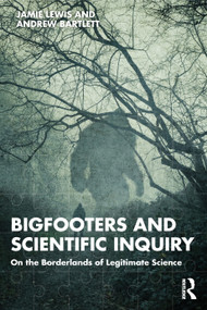 Bigfooters and Scientific Inquiry (On the Borderlands of Legitimate Science) by Jamie Lewis, Andrew Bartlett, 9781032777832