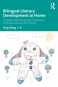 Bilingual Literacy Development at Home (A Longitudinal Ethnographic Exploration of Bilingual Reading and Writing) by Yang Wang, 9781032812588