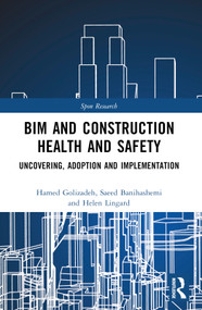 BIM and Construction Health and Safety (Uncovering, Adoption and Implementation) by Hamed Golzad, Saeed Banihashemi, Carol Hon, Robin Drogemuller, 9781032125053