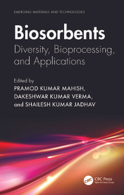 Biosorbents (Diversity, Bioprocessing, and Applications) by Pramod Kumar Mahish, Dakeshwar Kumar Verma, Shailesh Kumar Jadhav, 9781032431857