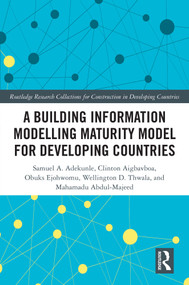 A Building Information Modelling Maturity Model for Developing Countries by Samuel Adekunle, Clinton Ohis Aigbavboa, Obuks Ejohwomu, Wellington Didibhuku Thwala, Abdul-Majeed Mahamadu, 9781032447896