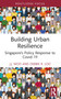 Building Urban Resilience (Singapore's Policy Response to Covid-19) - 9780367696191 by J.J. Woo, Debbie R. Loo, 9780367696191
