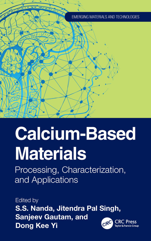 Calcium-Based Materials (Processing, Characterization, and Applications) by S.S. Nanda, Jitendra Pal Singh, Sanjeev Gautam, Dong Kee Yi, 9781032419572