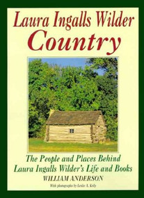 Laura Ingalls Wilder Country (The People and places in Laura Ingalls Wilder's life and books) by William Anderson, 9780060973469