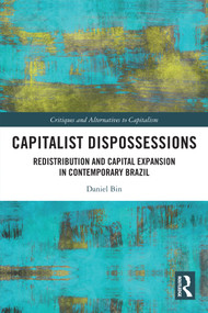 Capitalist Dispossessions (Redistribution and Capital Expansion in Contemporary Brazil) by Daniel Bin, 9781032645964