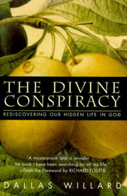 The Divine Conspiracy (Rediscovering Our Hidden Life In God) by Dallas Willard, 9780060693336