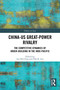 China-US Great-Power Rivalry (The Competitive Dynamics of Order-Building in the Indo-Pacific) by Lai-Ha Chan, Pak K. Lee, 9781032492773