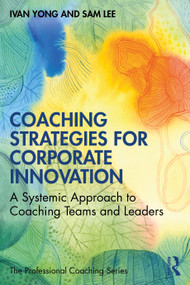 Coaching Strategies for Corporate Innovation (A Systemic Approach to Coaching Teams and Leaders) by Ivan Yong, Sam Lee, 9781032746814
