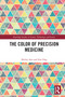 The Color of Precision Medicine by Shirley Sun, Zoe Ong, 9781032565637