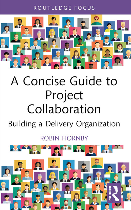 A Concise Guide to Project Collaboration (Building a Delivery Organization) - 9781032440262 by Robin Hornby, 9781032440262