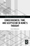 Consciousness, Time, and Scepticism in Hume's Thought by Lorne Falkenstein, 9781032677897