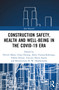 Construction Safety, Health and Well-being in the COVID-19 era by Patrick Manu, Clara Cheung, Akilu Yunusa-Kaltungo, Fidelis Emuze, Tarcisio Abreu Saurin, Bonaventura H. W. Hadikusumo, 9781032243917