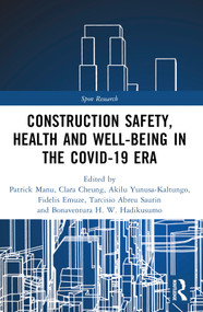 Construction Safety, Health and Well-being in the COVID-19 era by Patrick Manu, Clara Cheung, Akilu Yunusa-Kaltungo, Fidelis Emuze, Tarcisio Abreu Saurin, Bonaventura H. W. Hadikusumo, 9781032243917