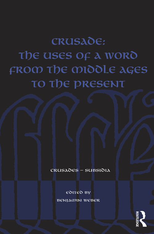 Crusade: The Uses of a Word from the Middle Ages to the Present by Benjamin Weber, 9781032442365