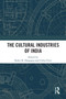 The Cultural Industries of India by Rohit K. Dasgupta, Clelia Clini, 9781032445113
