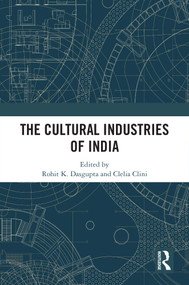 The Cultural Industries of India by Rohit K. Dasgupta, Clelia Clini, 9781032445113