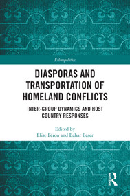 Diasporas and Transportation of Homeland Conflicts (Inter-group Dynamics and Host Country Responses) by Élise Féron, Bahar Baser, 9781032583617