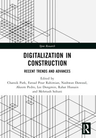 Digitalization in Construction (Recent trends and advances) by Chansik Park, Farzad Pour Rahimian, Nashwan Dawood, Akeem Pedro, Lee Dongmin, Rahat Hussain, Mehrtash Soltani, 9781032528892