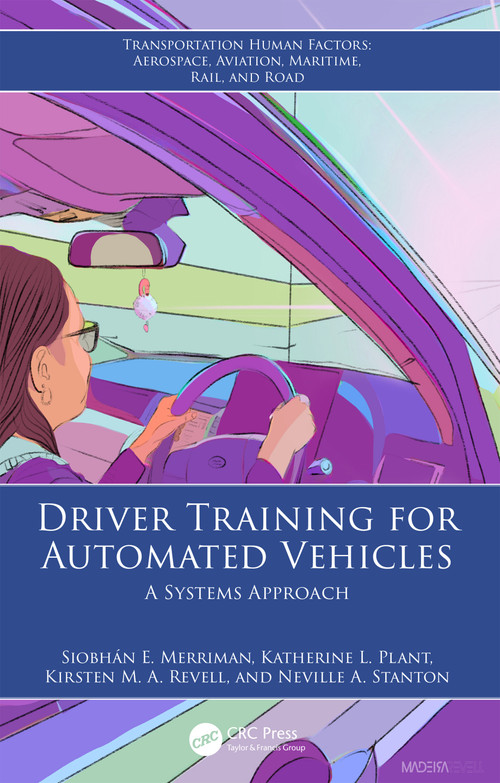 Driver Training for Automated Vehicles (A Systems Approach) by Siobhán E. Merriman, Katherine L. Plant, Kirsten M. A. Revell, Neville A. Stanton, 9781032519470